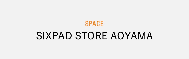 SPACE SIXPAD STORE AOYAMA